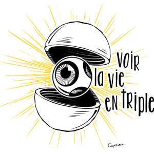 Voir la vie en triple